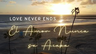 El Amor Nunca se Acaba  Love Never Ends - A Musical Reflection on Corinthians 13:4-8a