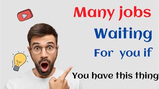 Thousands of jobs waiting for you if you have this thing | Get Easly jobs in UK