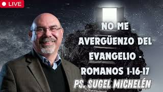 No me avergüenzo del evangelio   Romanos 1 16 17   Ps  Sugel Michelén