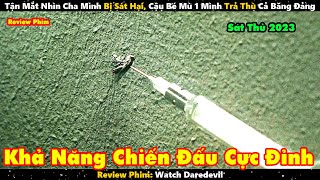 Tận Mắt Nhìn Cha Mình Bị Sát Hại, Cậu Bé Mù 1 Mình Trả Thù Cả Băng Đảng | Review Phim