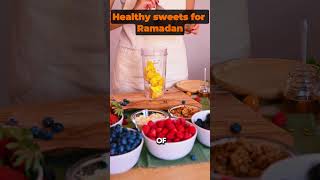 Healthy Sweets for Ramadan Indulge Without the Guilt