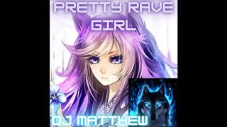 PRETTY RAVE GIRL/ DJ MATTHEW