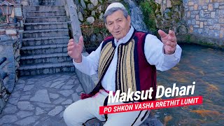 Maksut Dehari  - Po shkon vasha rrethit lumit (Official Video)