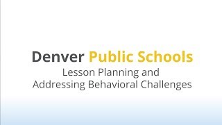 Denver Public School - Lesson Planning and Addressing Behavioral Challenges