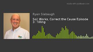 Soil Works, Correct the Cause Episode 3: Tilling