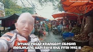 SITUASI PASAR KRANGGOT CILEGON MENJELANG HARI RAYA IDUL FITRI 1445 H