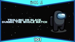 Trolling On Black During the Whole Match | Among Us Gameplay #101