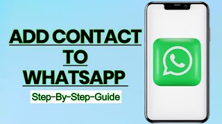 How to Add Contacts to WhatsApp – Quick and Easy Guide