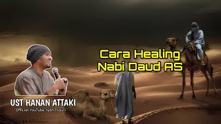 Cara Healing Nabi Daud As - Ustadz Hanan Attaki LC