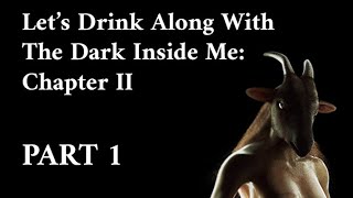 Let's Drink Along With The Dark Inside Me: Chapter II - Part 1