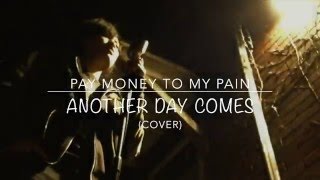 Pay Money To My Pain - Another Day Comes (Cover)