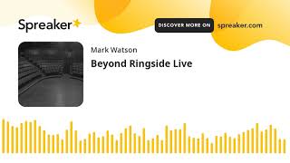 Beyond Ringside Live (part 7 of 9, made with Spreaker)