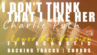 I DON’T THINK THAT I LIKE HER (Lower Key Ver.) - Charlie Puth | Acoustic Karaoke | Chords