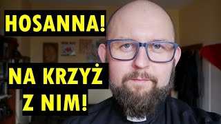 Na krzyż z Nim czy hosanna? | Wielki Post 2017