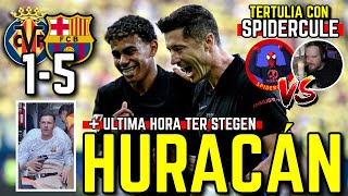 💥💪 TERTULIA con SPIDERCULE | VILLARREAL 1-5 BARÇA: LAMINE YAMAL, FLICK, TER STEGEN, ÚLTIMA HORA...