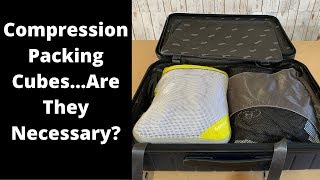 Compression Packing Cubes...Are They Necessary?