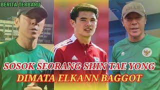 BERITA TIMNAS TERBARU HARI INI🔥sosok seorang Shin Tae Yong Dimata elkann baggot