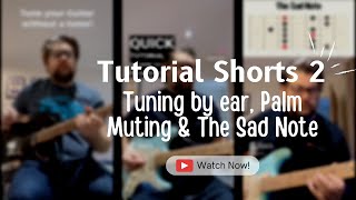 Guitar Tutorial Shorts 2: Tuning by Ear, Palm Muting, The Sad Note