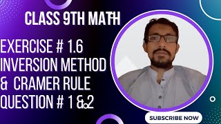 Class 9th Math.Exercise # 1.6 Inverse of Matrix by Inversion method & Cramer rule.Question # 1 & 2.