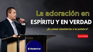 La adoración en espíritu y en verdad  | Sermones Cristianos| TBB El Redentor