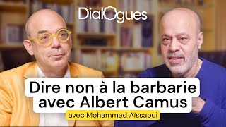 Dire non à la barbarie avec Albert Camus - Dialogue avec Mohammed Aïssaoui