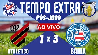 ⏰ TEMPO EXTRA | PÓS-JOGO |ATHLETICO vs BAHIA no BRASILEIRÃO 2024