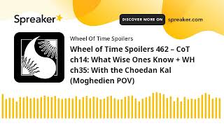 Wheel of Time Spoilers 462 – CoT ch14: What Wise Ones Know + WH ch35: With the Choedan Kal (Moghedie