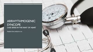 Arrhythmogenic Syncope: Case Series in the Faint of Heart