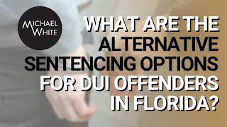 What Are the Alternative Sentencing Options for Dui Offenders in Florida?