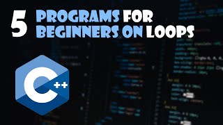 5 Beginner Programs on Loops in C++ !