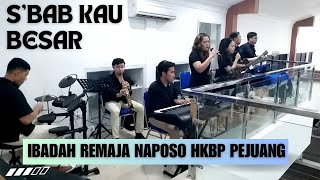 S’BAB KAU BESAR - IBADAH REMAJA NAPOSO HKBP PEJUANG