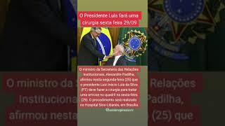 O presidente Lula fará uma cirurgia na sexta feira 29/09