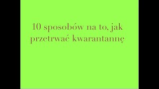 10 sposobów na to, jak przetrwać kwarantannę