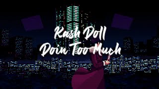 Kash Doll - Doin Too Much (Slowed Down + Reverb)