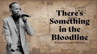 All In The Family | There's Something In The Bloodline | Prophet David Mitchell