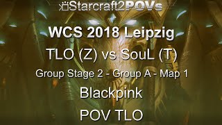 SC2 LotV - WCS 2018 Leipzig - TLO vs SouL - GS2 Group A - Map 1 - Blackpink - TLO