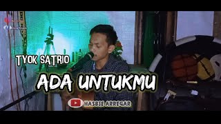 TYOK SATRIO - ADA UNTUKMU (Cover by HASBIE ARREGAR)