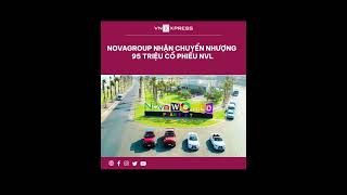 #shorts : NovaGroup nhận chuyển nhượng 95 triệu cổ phiếu NVL | VnExpress