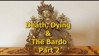 Death, Dying and The Bardo, Part 2