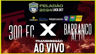 300 FC X BARRANCO ALTO - PELADÃO LUCK.BET 2024 - POLO SANTO ANTONIO DE LEVERGER