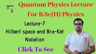 Quantum Mechanics In Hindi | Lecture-7 | Hilbert Space and Bra-Ket Notation| For B.Sc.Physics