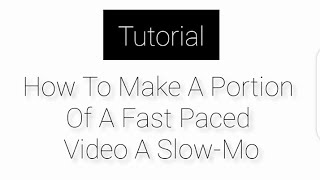 HOW TO EDIT A PORTION OF A FAST PACED VIDEO TO A SLOW-MO