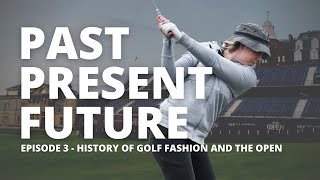 THE HISTORY OF GOLF FASHION AND THE OPEN - Episode 3