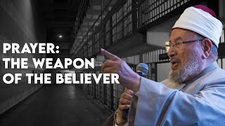 Prayer: The Weapon of the Believer | Shaykh Yusuf al-Qaradawi