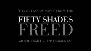 Fifty Shades  Freed -  Trailer Music -  Never Tear Us Apart (Instrumental)