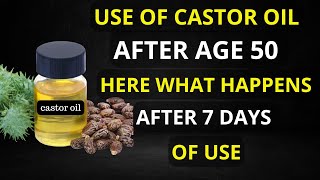 Here is What Happens After 7 Days of Use of castor oil after 50