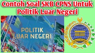 Contoh Soal SKB CPNS Untuk Politik Luar Negeri