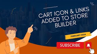 February 2024 -  Cart Icon & Links Added To Store Builder