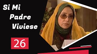 Si Mi Padre Viviese - Episodio 26