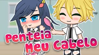 Penteia Meu Cabelo ~ Comb My Hair // Meme 🐞 MLB // My AU // Gacha Club ✨ Miraculous Adrienette 🎉